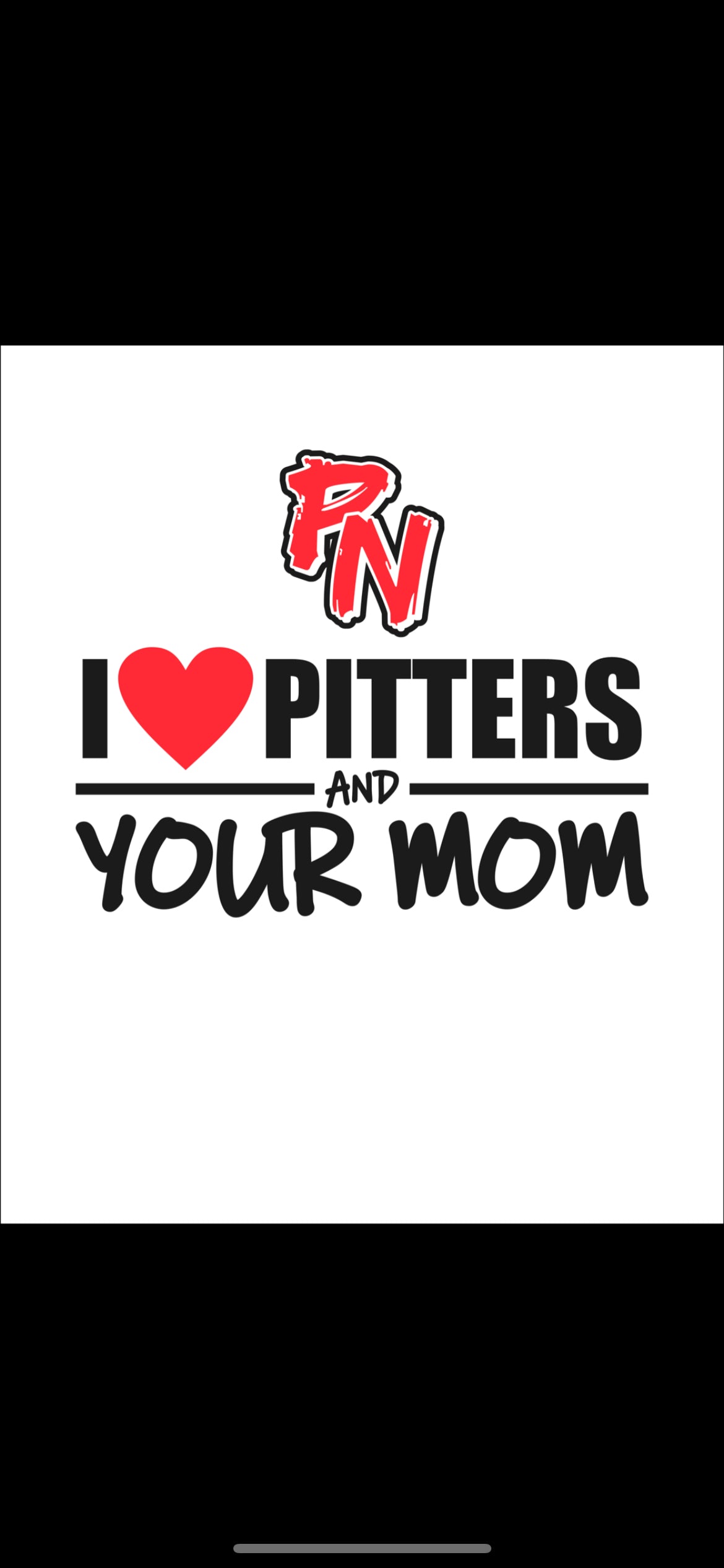I love Pitters and Your Mom Hoodie or Tee