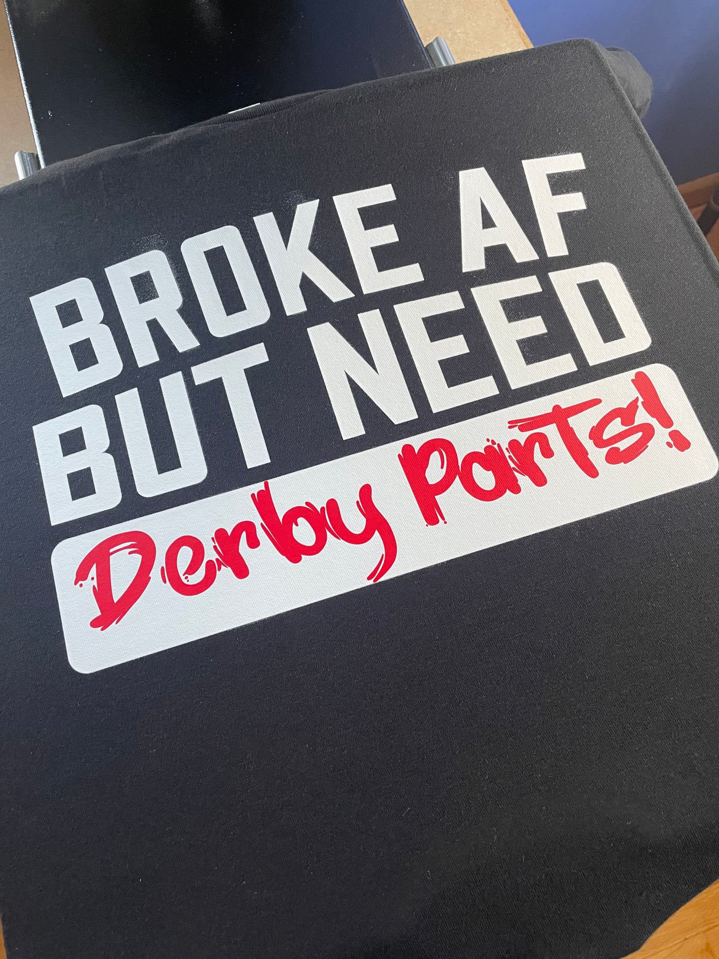 Broke AF but Need Derby Parts Hoodie Or Tee