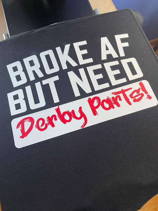 Broke AF but Need Derby Parts  Hoodie Or Tee