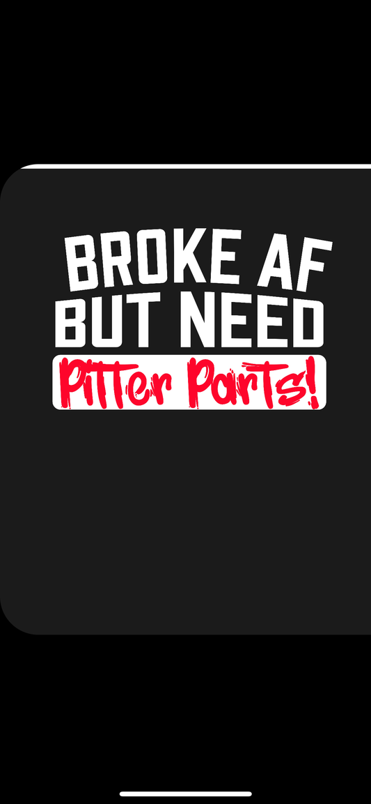 Broke AF but Need Pitter Parts   Hoodie Or Tee